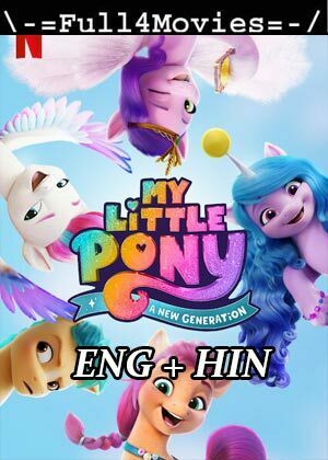 My Little Pony: A New Generation (2021) 720p | 480p WEB-HDRip [Hindi Dubbed + English]