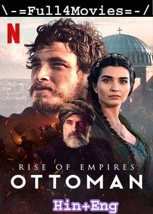 Rise of Empires Ottoman – Season 1 (2022) WEB-DL [EP 1 to 6] [Hindi + English (DD5.1)]